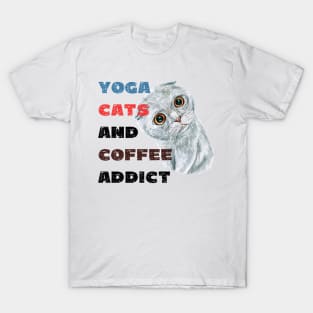 Yoga cats and coffee addict funny quote for yogi T-Shirt